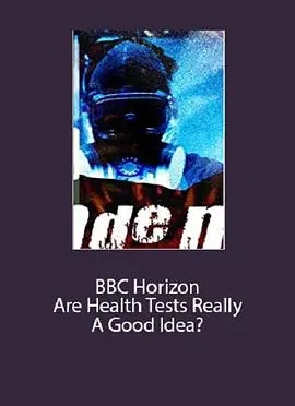 BBC地平线：体检真的好吗？- 揭秘体检背后的真相